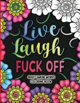 Adult Swear Words Coloring Book: Live, Laugh, Fuck Off